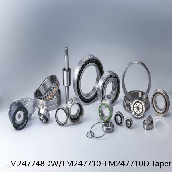 LM247748DW/LM247710-LM247710D Tapered Roller Bearings