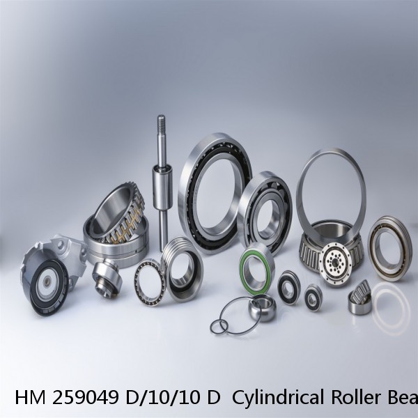 HM 259049 D/10/10 D  Cylindrical Roller Bearings