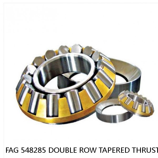 FAG 548285 DOUBLE ROW TAPERED THRUST ROLLER BEARINGS